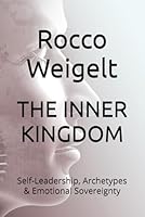 THE INNER KINGDOM: Self-Leadership, Archetypes & Emotional Sovereignty B0G34Q26BS Book Cover