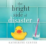 The Bright Side of Disaster: A Novel