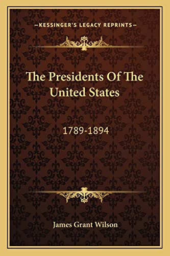 The Presidents Of The United States: 1789-1894