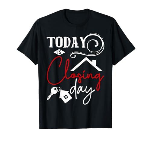 Today is Closing day Funny Home Property Broker T-Shirt