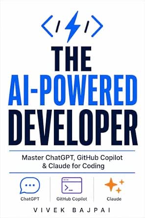 The AI-Powered Developer: Master ChatGPT, GitHub Copilot & Claude for Coding