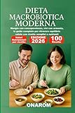 DIETA MACROBIOTICA MODERNA: Mangia con consapevolezza, vivi con...
