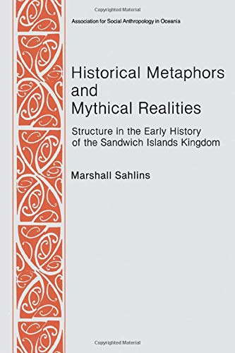 Historical Metaphors and Mythical Realities: Structure in the Early History of the Sandwich Islands Kingdom (Canada,...