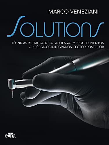 SOLUTIONS. Técnicas restauradoras adhesivas y procedimientos quirúrgicos integrados. Sector posterior (Spanish Edition)