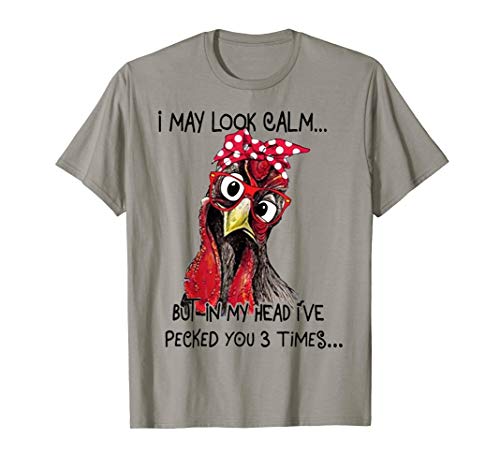 I May Look Calm But In My Head I've Pecked You 3 Times T-Shirt