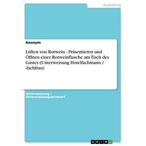 Lüften von Rotwein - Präsentieren und Öffnen einer Rotweinflasche am Tisch des Gastes (Unterweisung Hotelfachmann / -fachfrau)