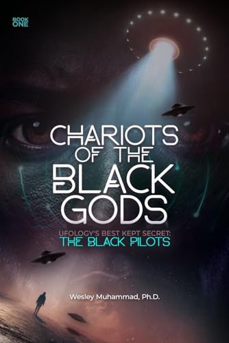 Chariots of the Black Gods: Ufology's Best Kept Secret: The Black Pilots
