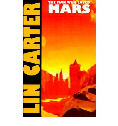 { [ THE MAN WHO LOVED MARS ] } Carter, Lin ( AU... B009T5ET5E Book Cover