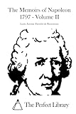 The Memoirs of Napoleon 1797 - Volume II (Perfect Library)