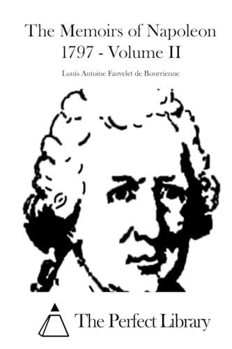 The Memoirs of Napoleon 1797 - Volume II (Perfect Library)