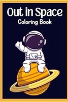 Out in Space: Colring Book B0F5MY813T Book Cover