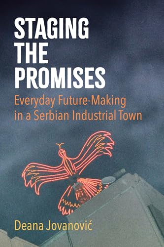 Staging The Promises: Everyday Future-Making In A Serbian Industrial Town