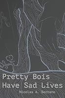 Pretty Bois Have Sad Lives: The Poems 1793121885 Book Cover