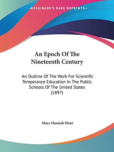 An Epoch Of The Nineteenth Century: An Outline Of The Work For Scientific Temperance Education In The Public Schools Of The United States (1897)