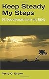 Keep Steady My Steps: 52 Devotionals from the Bible