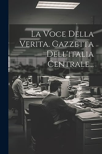 La Voce Della Verita. Gazzetta Dell'italia Centrale... (Italian Edition)