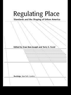 Regulating Place: Standards and the Shaping of Urban America