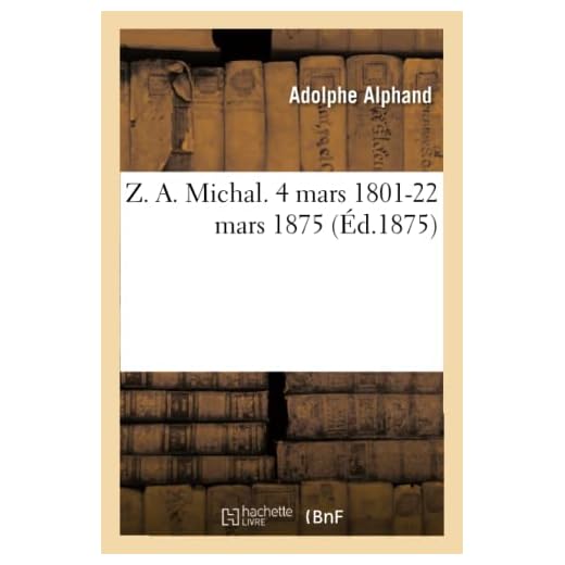 Z. A. Michal. 4 mars 1801-22 mars 1875.