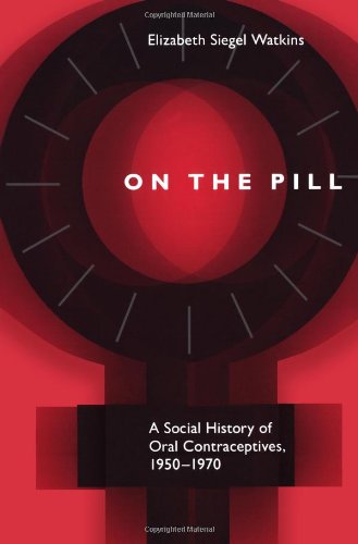 On the Pill: A Social History of Oral Contraceptives, 1950-1970      1st Edition