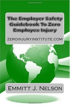 Paperback The Employer Safety Guidebook To Zero Employee Injury Book