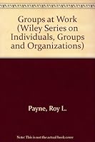 Groups at Work (Wiley Series on Individuals, Groups & Organizations) 047127934X Book Cover
