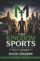 Kingdom Sports Movement: Building Athletes, Teams, and Institutions That Multiply God's Kingdom (John Melvin University Leadership Library) 1972202162 Book Cover