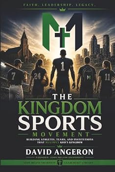 Kingdom Sports Movement: Building Athletes, Teams, and Institutions That Multiply God's Kingdom (John Melvin University Leadership Library)
