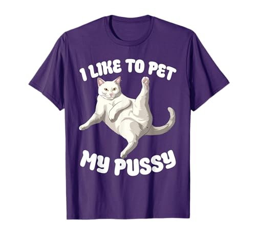 I Like To Pet My Pussy Naughty Adult Cat Humor Funny T-Shirt