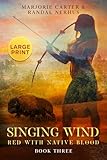 Singing Wind: Red With Native Blood: Book 3 (Red With Native Blood - LARGE PRINT)