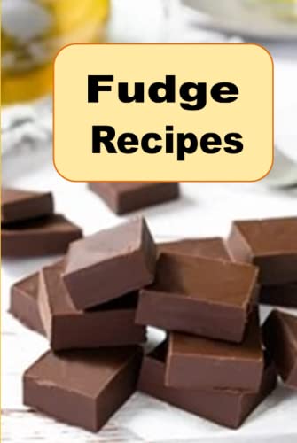 Fudge Recipes (Decadent Dessert Cookbook)