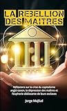  La rébellion des maîtres: Réflexions sur la crise du capitalisme anglo-saxon, la dépression des maîtres et l’euphorie obéissante de leurs esclaves