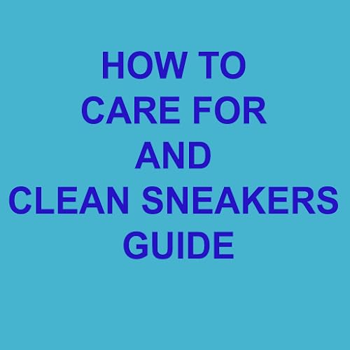 HOW TO CARE FOR AND CLEAN SNEAKERS GUIDE