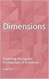 Dimensions: Exploring the Sacred Architecture of Existence (The Uncommon Knowledge)