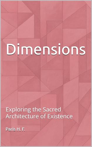 Dimensions: Exploring the Sacred Architecture of Existence (The Uncommon Knowledge)
