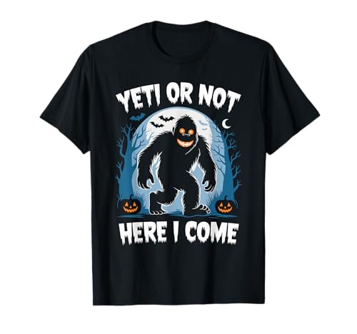 Yeti or Not, Here I Come Bigfoot Halloween T-Shirt
