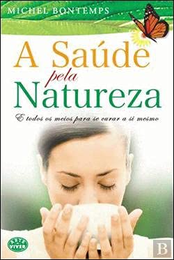 A Saúde pela Natureza E todos os meios para se curar a si mesmo