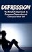 Depression: The Simple 5 Step Guide to Overcome Depression and Calm your Inner Self (No Drugs, Become Happier, Cure Stress, Relieve Anxiety Book 1)