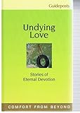 Undying Love, Stories of Eternal Devotion (Guideposts, Comfort from Beyond)