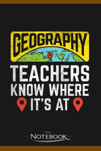 Funny Geography Teacher Gift Notebook: Perfect Gifts For Loved one| Notebook, Note Pad, Notes, Birthday Present Gift 120 Lined Pages 6 x 9 Inch 120 Lined Notes