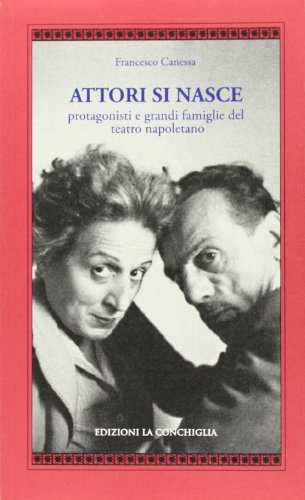 Attori si nasce. Protagonisti e grandi famiglie del teatro napoletano