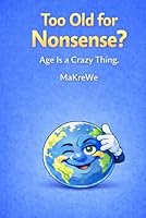 Too old for This Nonsense?: Age is a Crazy Thing. 3912236240 Book Cover