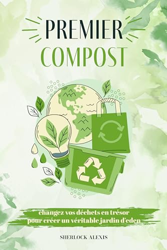 Premier compost :: Changez vos déchets en trésor pour créer un véritable jardin d’eden