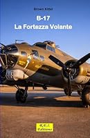 Boeing B-17 - La Fortezza Volante (Italian Edition) 2372975439 Book Cover