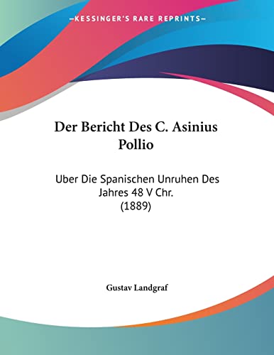 Der Bericht Des C. Asinius Pollio: Uber Die Spanischen Unruhen Des Jahres 48 V Chr. (1889) (German Edition)