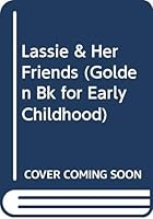 Lassie & Her Friends (Golden Bk for Early Childhood) 0307689506 Book Cover