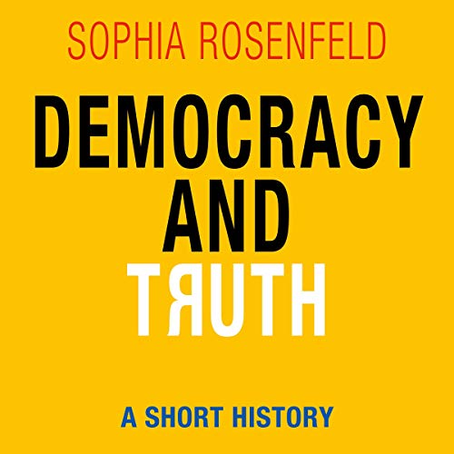 Democracy and Truth: A Short History by Sophia Rosenfeld episode artwork