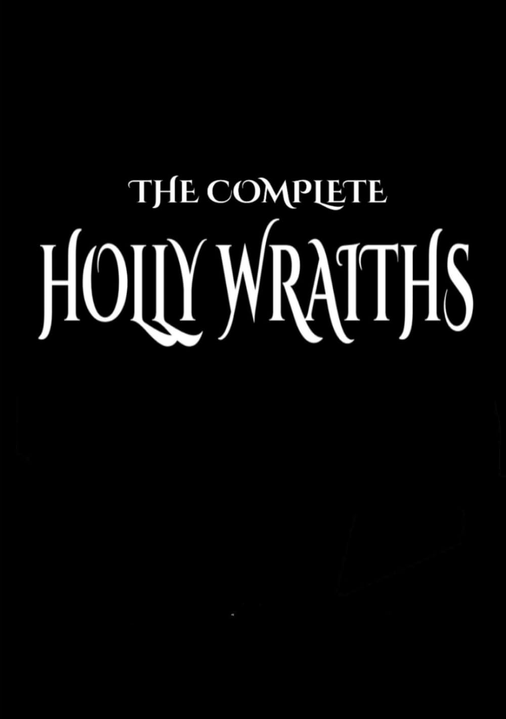 The Complete Holly Wraiths: Ghost Stories and Dark Tales for Christmas on British Radio and Television: (Holly Wraiths and Holly Terrors in one volume)
