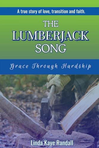 The Lumberjack Song: Grace Through Hardship The Lumberjack Song: Grace Through Hardship