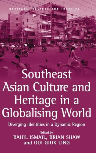 Southeast Asian Culture and Heritage in a Globalising World (Heritage, Culture and Identity)