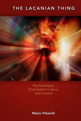 The Lacanian Thing: Psychoanalysis, Postmodern Culture, and Cinema, Student Edition